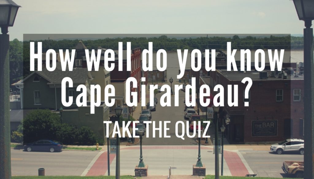 How well do you knowCape Girardeau-